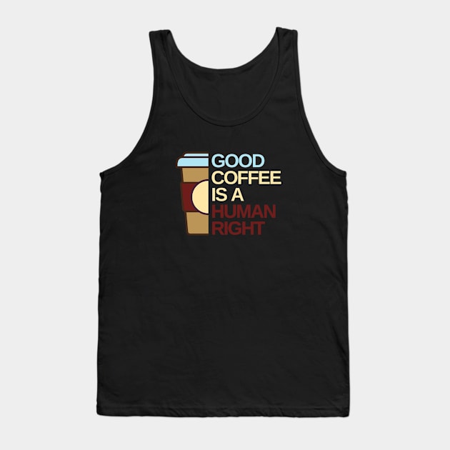 Good Coffee is a human right Tank Top by Creastorm